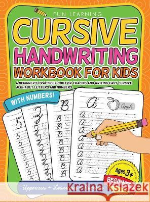 Cursive Handwriting Workbook For Kids Beginners: A Beginner's Practice Book For Tracing And Writing Easy Cursive Alphabet Letters And Numbers Fun Learning 9783969260029 Fun Learning