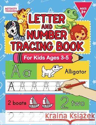 Letter And Number Tracing Book For Kids Ages 3-5: A Fun Practice Workbook To Learn The Alphabet And Numbers From 0 To 30 For Preschoolers And Kindergarten Kids! Activity Treasures 9783969262856