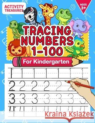 Tracing Numbers 1-100 For Kindergarten: Number Practice Workbook To Learn The Numbers From 0 To 100 For Preschoolers & Kindergarten Kids Ages 3-5! Activity Treasures 9783969264485