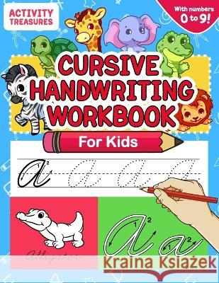 Cursive Handwriting Workbook for Kids: A Fun Practice Workbook To Learn The Cursive Handwriting Of The Alphabet And Numbers From 0 To 9 For Kids! Activity Treasures 9783969264539