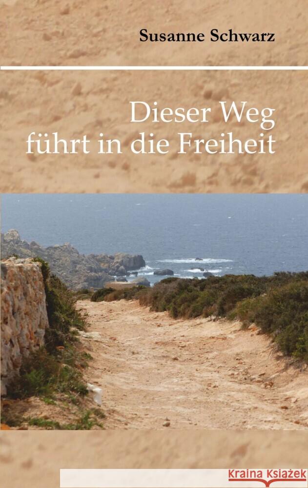 Dieser Weg führt in die Freiheit Schwarz, Susanne 9783969403099