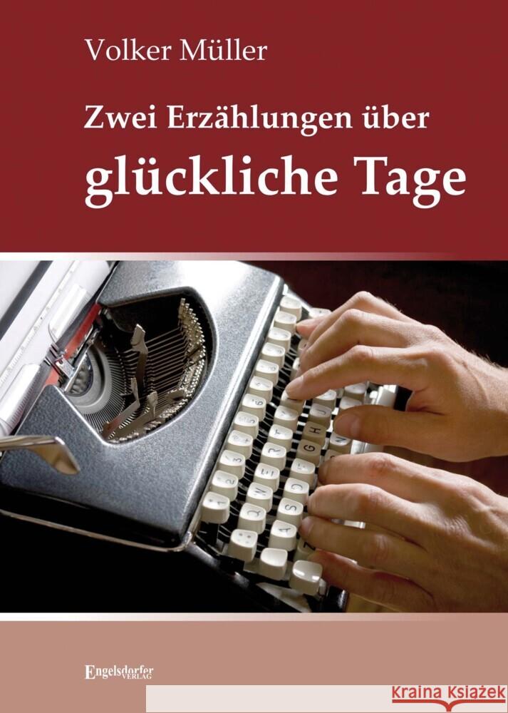 Zwei Erzählungen über glückliche Tage Müller, Volker 9783969406502 Engelsdorfer Verlag