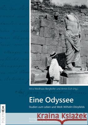 Eine Odyssee: Studien zum Leben und Werk Wilhelm Dörpfelds Eich, Armin 9783969540015 Polyphem Verlag