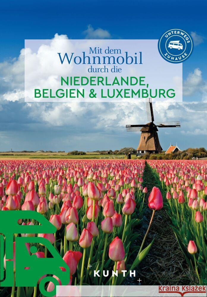 KUNTH Mit dem Wohnmobil durch die Niederlande, Belgien & Luxemburg Ingala, Jutta M., Holupirek, Katinka 9783969651988