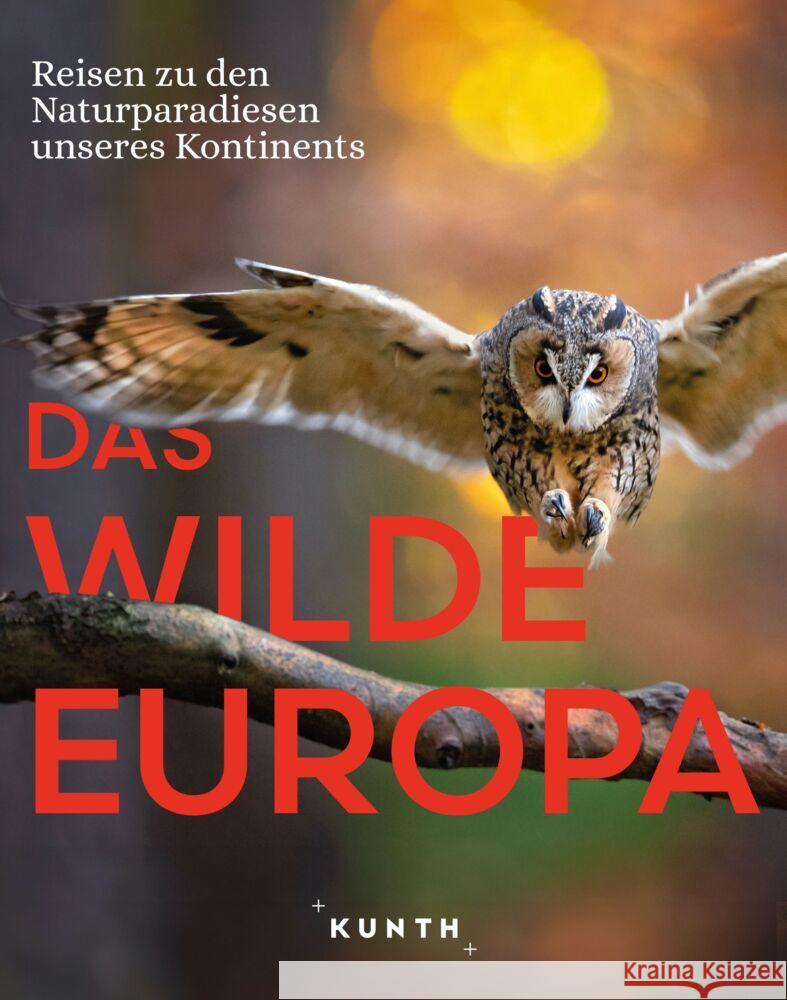 KUNTH Bildband Das wilde Europa Lammert, Andrea, Schuster, Eckard, Strobel y Serra, Jakob 9783969652558 Kunth Verlag
