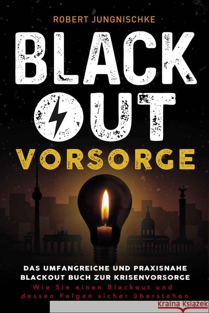 Blackout Vorsorge - Das umfangreiche und praxisnahe Blackout Buch zur Krisenvorsorge Jungnischke, Robert 9783969673102