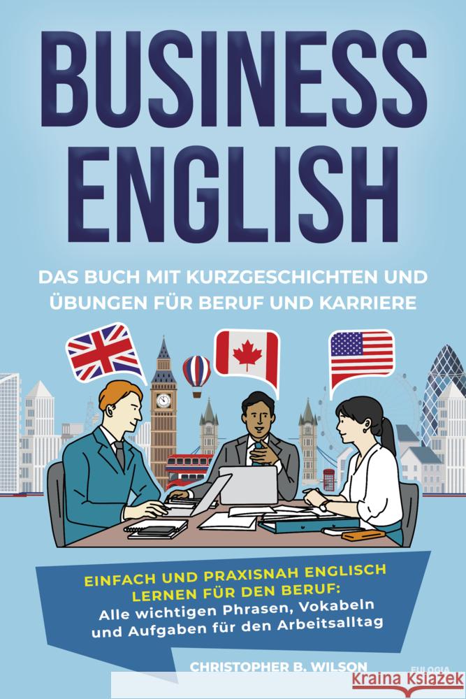 Business English - Das Buch mit Kurzgeschichten und Übungen für Beruf und Karriere Wilson, Christopher B. 9783969675960