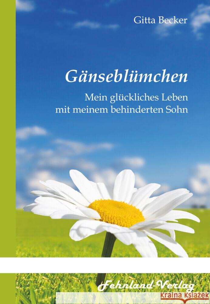 Gänseblümchen. Mein glückliches Leben mit meinem behinderten Sohn Becker, Gitta 9783969710111