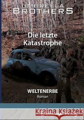 Weltenerbe. Die letzte Katastrophe: Teil 3 Umbrella Brothers 9783969711163 Fehnland Verlag