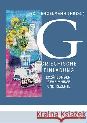 Griechische Einladung in die Mythologie. Erzählungen, Geheimnisse und Rezepte Edit Engelmann 9783969711576 Fehnland Verlag