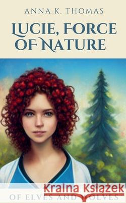 Lucie, Force of Nature Anna K. Thomas 9783969770559