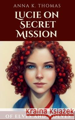 Lucie on Secret Mission Anna K. Thomas 9783969770597