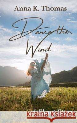 Dance the Wind Anna K. Thomas 9783969771549 Anderland Books