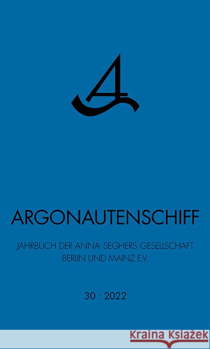 Argonautenschiff 30/2022 Anna-Seghers-Gesellschaft Berlin und Mainz e.V. 9783969820599