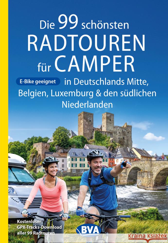 Die 99 schönsten Radtouren für Camper in Deutschlands Mitte, Belgien, Luxemburg und den südlichen Niederlanden E-Bike geeignet, mit GPX-Tracks-Download Kockskämper, Oliver 9783969901076 BVA BikeMedia