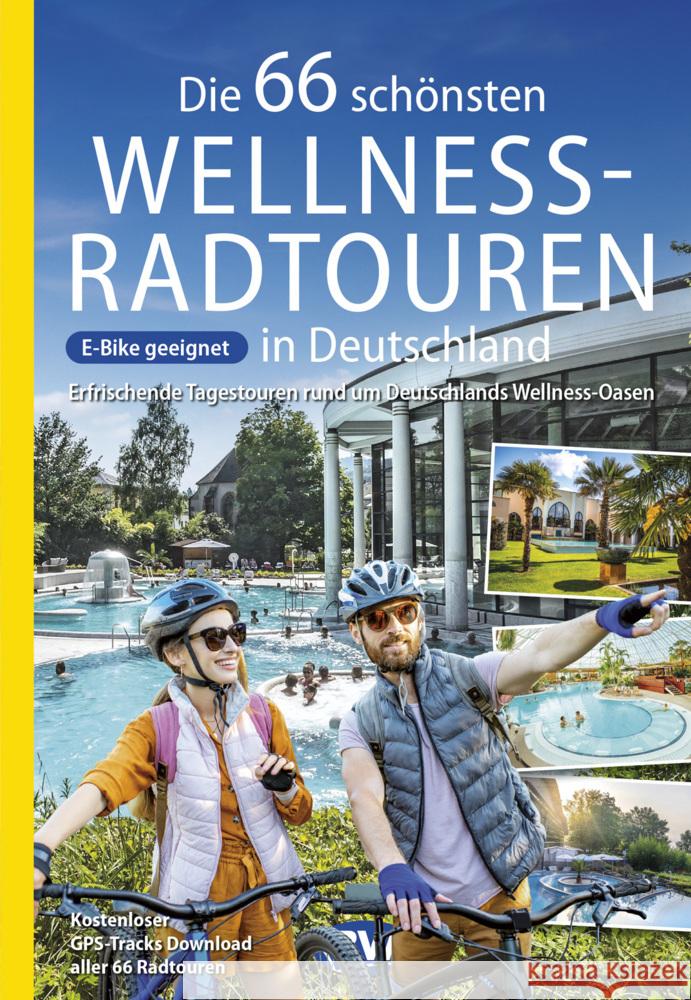 Die 66 schönsten Wellness-Radtouren in Deutschland. Erfrischende Tagestouren rund um Deutschlands Wellness-Oasen Kockskämper, Oliver 9783969901366 BVA BikeMedia