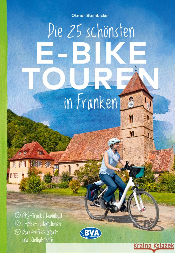 Die 25 schönsten E-Bike Touren in Franken Steinbicker, Otmar 9783969902103 BVA BikeMedia