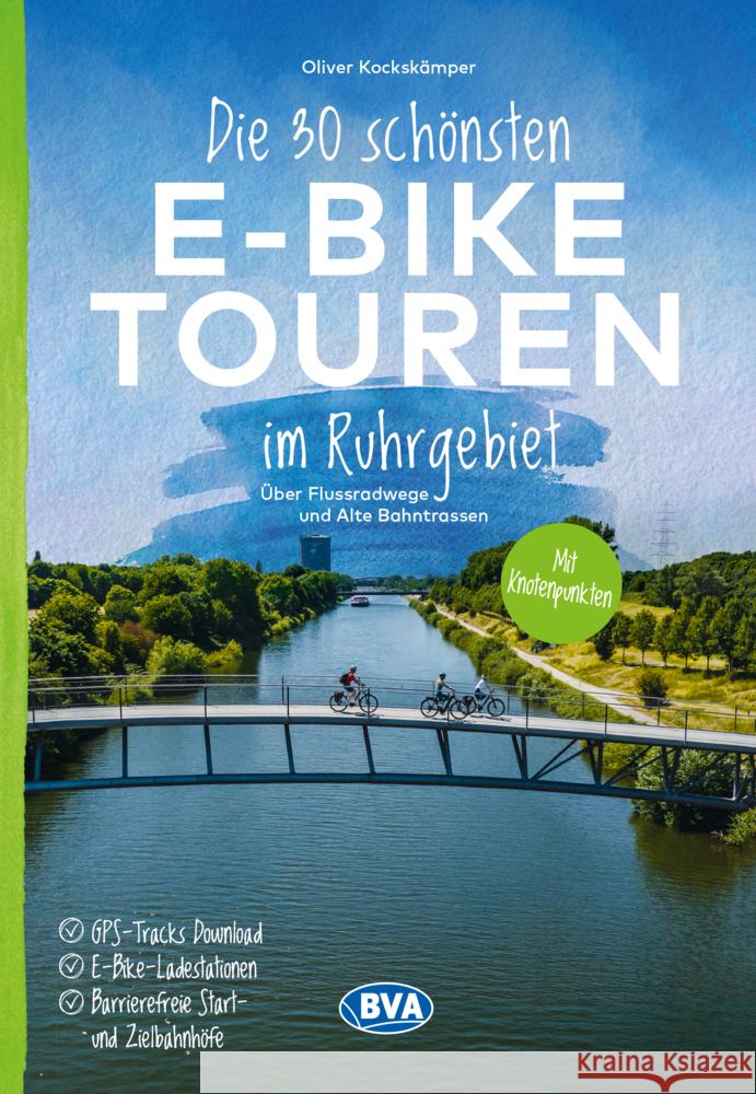 Die 30 schönsten E-Bike Touren im Ruhrgebiet - Über Flussradwege und Alte Bahntrassen Kockskämper, Oliver 9783969902110 BVA BikeMedia