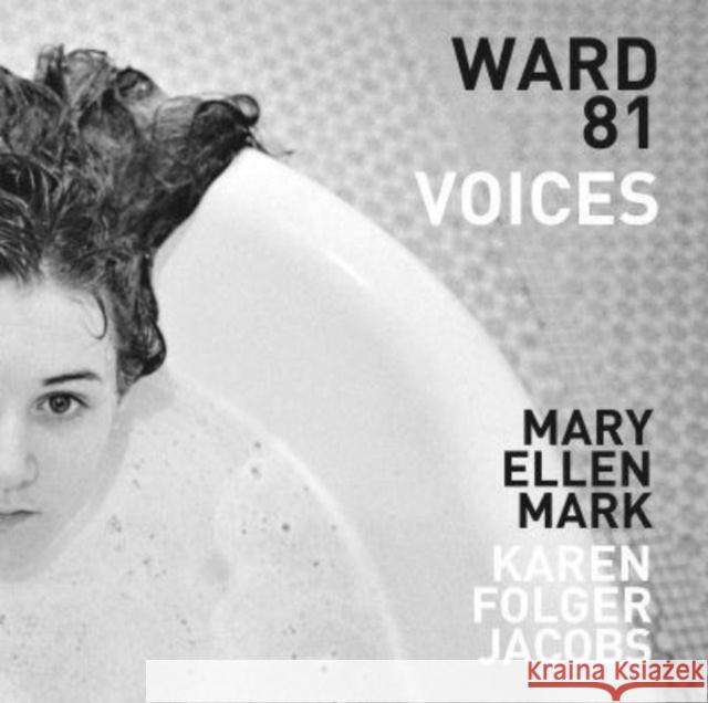 Mary Ellen Mark and Karen Folger Jacobs: Ward 81: Voices Mary Ellen Mark 9783969990131