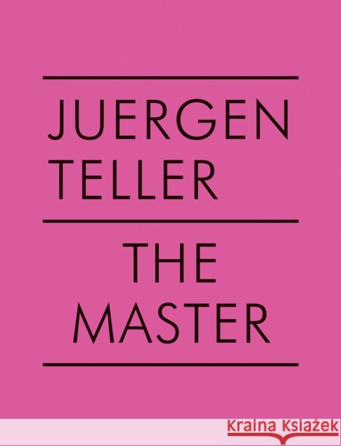 Juergen Teller: The Master V Drizyte, Dovile 9783969991343 Steidl Publishers