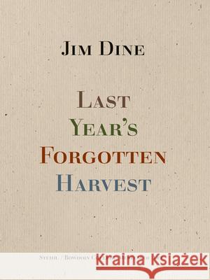 Jim Dine: Last Year’s Forgotten Harvest Jim Dine 9783969993125