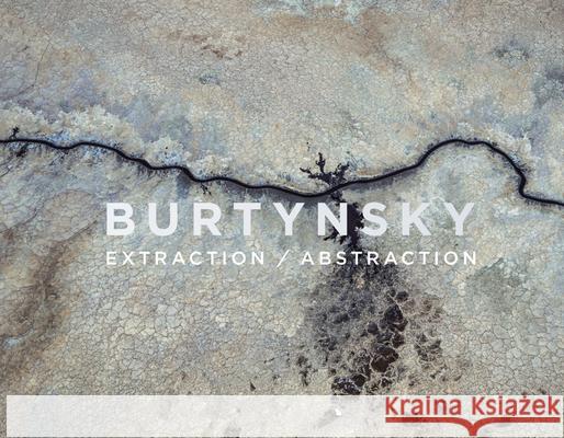 Edward Burtynsky: Extraction / Abstraction Edward Burtynsky 9783969993132 Steidl Publishers