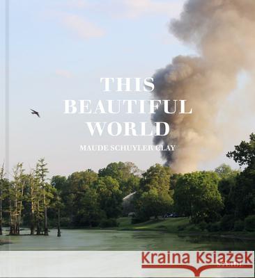 This Beautiful World Maude Schuyler-Clay 9783969993552 Steidl Publishers