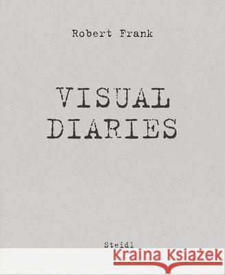 The Visual Diaries Robert Frank 9783969993651 Steidl Publishers