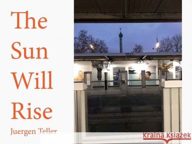 The Sun Will Rise Juergen Teller 9783969993811 Steidl Publishers