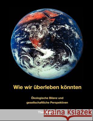 Wie wir überleben könnten: Ökologische Bilanz und gesellschaftliche Perspektiven Briemle, Gottfried 9783980256902 Briemle