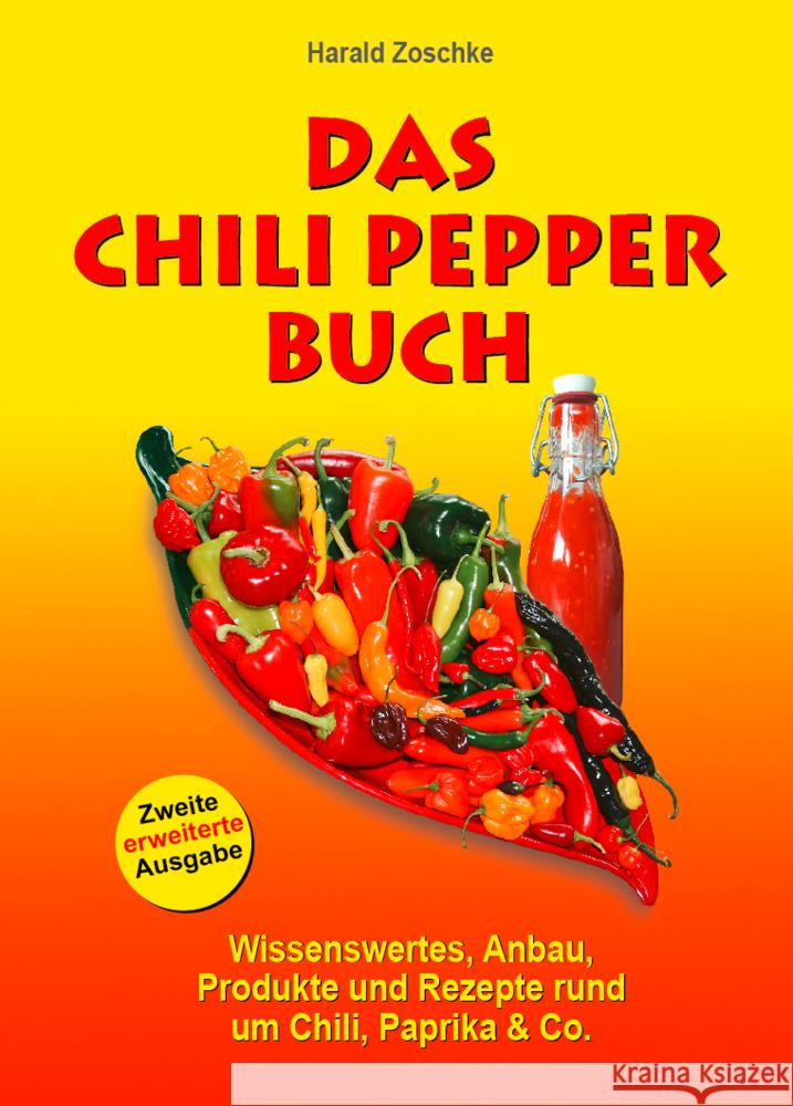 Das Chili Pepper Buch 2.0 : Wissenswertes, Anbau, Produkte und Rezepte rund um Chili, Paprika & Co. Zoschke, Harald 9783980432948 Suncoast Peppers