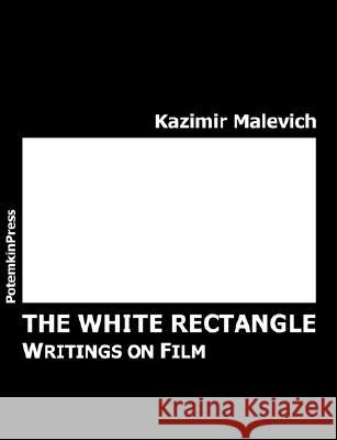 The White Rectangle: Writings on Film Malevich, Kazimir Severinovich 9783980498975 Potemkinpress