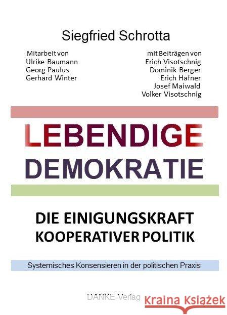 Lebendige Demokratie : Die Einigungskraft kooperativer Politik. Systemisches Konensieren in der politischen Praxis Schrotta, Siegfried 9783980863520 Silberschnur