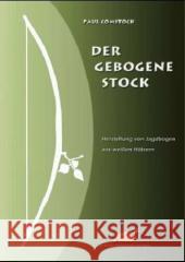 Der Gebogene Stock : Herstellung von Jagdbogen aus weißen Hölzern Comstock, Paul   9783980874366 Hörnig