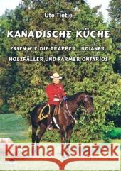 Kanadische Küche : Kulinarisches Erbe der Pioniere und Indianer Ontarios Tietje, Ute   9783980914154 Buffalo