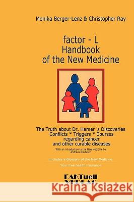 factor-L Handbook of the New Medicine - The Truth about Dr. Hamer's Discoveries: Conflicts-Triggers-Courses regarding cancer and other curable disease Berger-Lenz, Monika 9783980920360 Bod