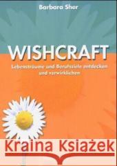 Wishcraft : Lebensträume und Berufsziele entdecken und verwirklichen Sher, Barbara   9783980920407 Edition Schwarzer