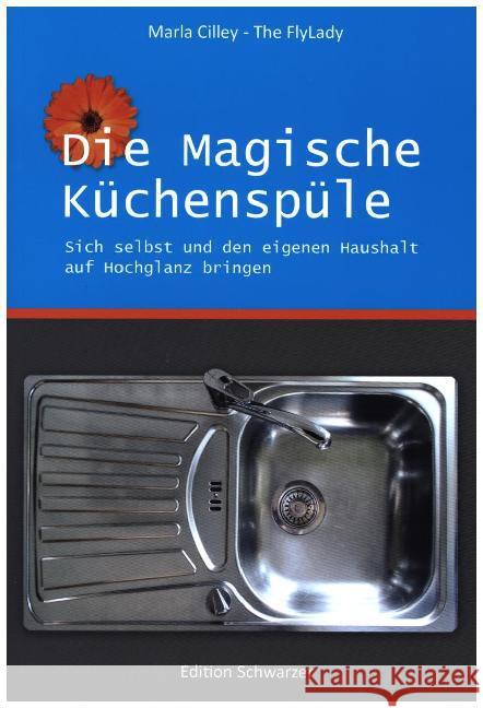 Die magische Küchenspüle : Sich selbst und den eigenen Haushalt auf Hochglanz bringen Cilley, Marla 9783980920414 Edition Schwarzer