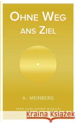 Ohne Weg ans Ziel Athanasios Ajay Meinberg 9783980968942 A. Meinberg - Free Publishing