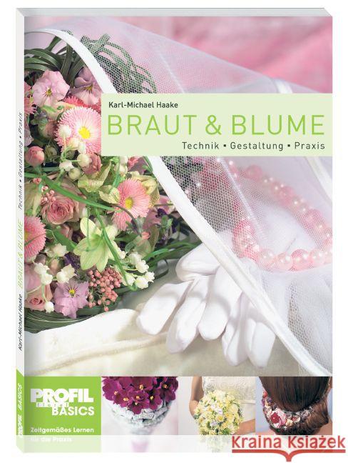 Braut und Blume : Technik, Gestaltung, Praxis Haake, Karl-Michael 9783980991919 BLOOM's