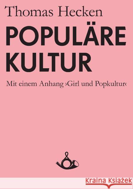 Populäre Kultur: Mit einem Anhang Girl und Popkultur Thomas Hecken 9783981081411 Posth Verlag