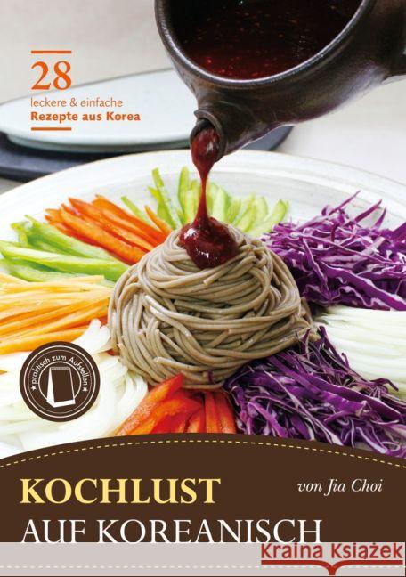 Kochlust auf Koreanisch : 28 leckere & einfache Rezepte aus Korea Choi, Jia 9783981128710