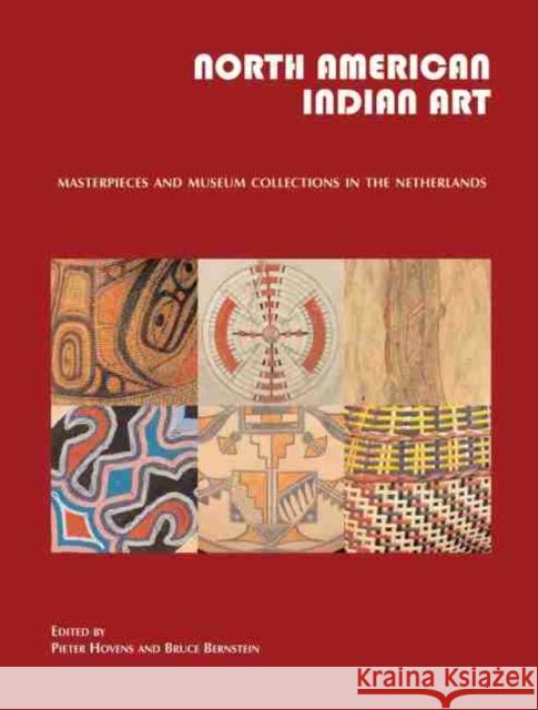 North American Indian Art: Masterpieces and Museum Collections from the Netherlands Pieter Hovens Bruce Bernstein 9783981162080 Zkf Publishers