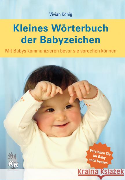 Kleines Wörterbuch der Babyzeichen : Mit Babys kommunizieren bevor sie sprechen können König, Vivian   9783981200447