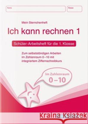 Ich kann rechnen 1, Schülerarbeitsheft für die 1. Klasse (DIN A5) : Zum selbstständigen Arbeiten im Zahlenraum 0-10 mit integriertem Ziffernschreibkurs Langhans, Katrin 9783981220735