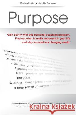 Purpose: A Personal Coaching Program to gain clarity what is really important in your life and to stay focussed in a changing w Backerra, Hendrik 9783981227413 Gerhard Huhn Emergence Publishing