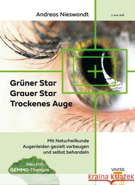 Grüner Star - Grauer Star - Trockenes Auge : Mit Naturheilkunde Augenleiden gezielt vorbeugen und selbst behandeln Nieswandt, Andreas 9783981252033 vivita