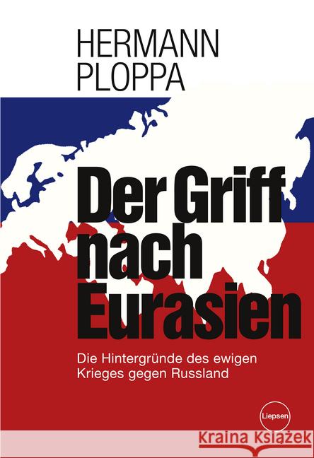 Der Griff nach Eurasien : Die Hintergründe des ewigen Krieges gegen Russland Ploppa, Hermann 9783981270341 Liepsen Verlag