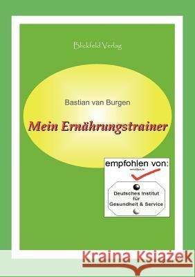 Mein Ernährungstrainer Burgen, Bastian Van 9783981337600 Blickfeld Verlag