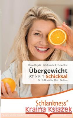 Einfach abnehmen ohne Diät und Sport: Ein Buch für Dein Gehirn. Übergewicht ist kein Schicksal.: Vom emotionalen Essen zum persönlichen Wohlfühlgewicht. Reza Hojati 9783981337877 Reza Hojati